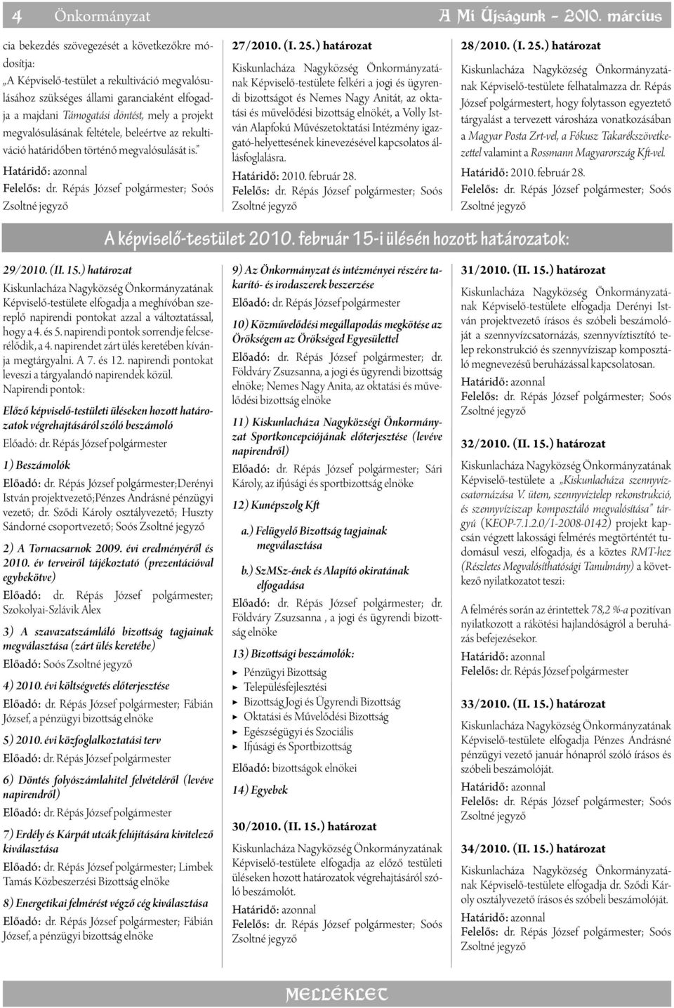 megvalósulásának feltétele, beleértve az rekultiváció határidőben történő megvalósulását is. ; Soós 27/2010. (I. 25.