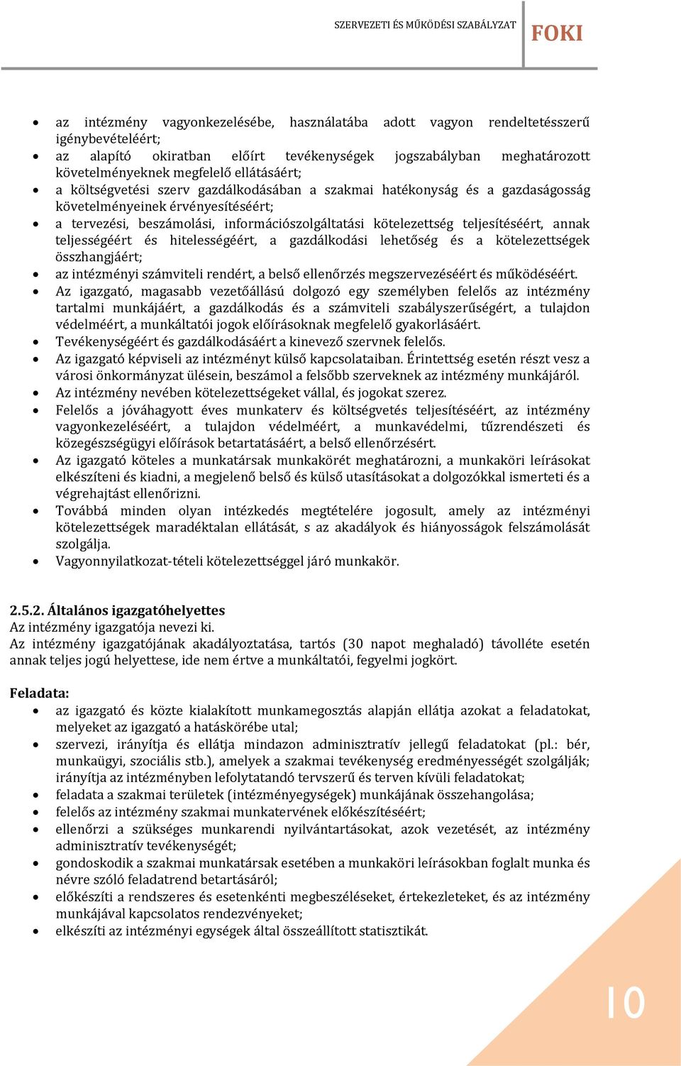 teljesítéséért, annak teljességéért és hitelességéért, a gazdálkodási lehetőség és a kötelezettségek összhangjáért; az intézményi számviteli rendért, a belső ellenőrzés megszervezéséért és