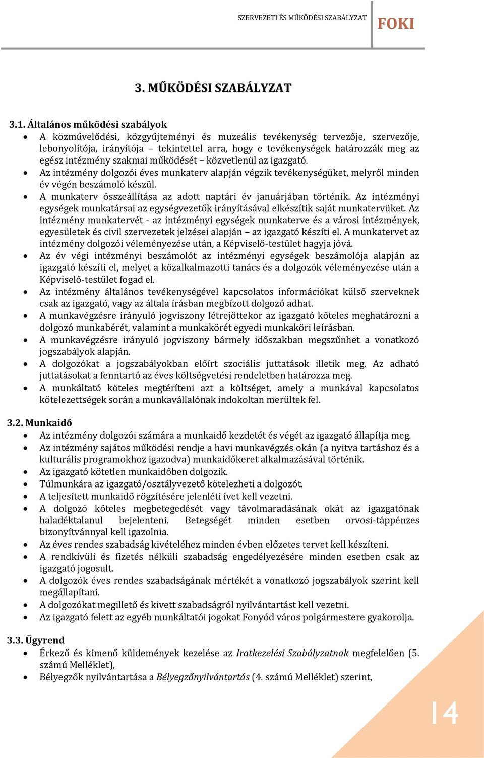 intézmény szakmai működését közvetlenül az igazgató. Az intézmény dolgozói éves munkaterv alapján végzik tevékenységüket, melyről minden év végén beszámoló készül.