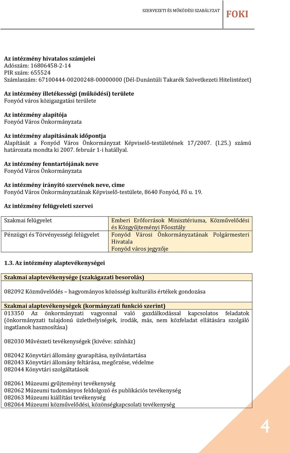 17/2007. (I.25.) számú határozata mondta ki 2007. február 1-i hatállyal.