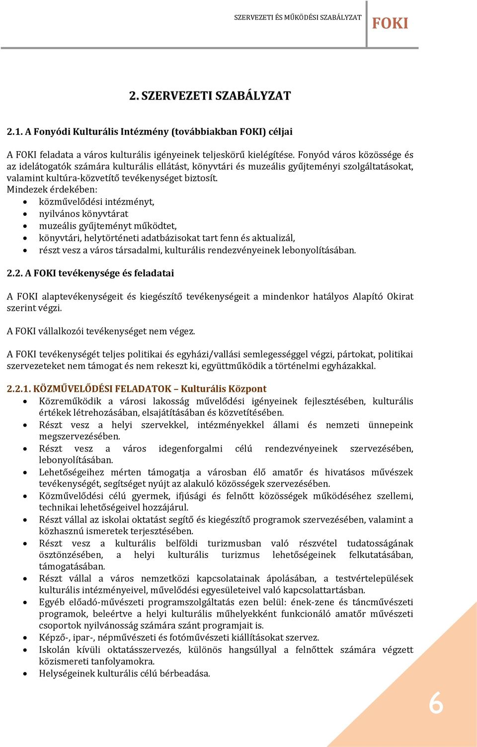 Mindezek érdekében: közművelődési intézményt, nyilvános könyvtárat muzeális gyűjteményt működtet, könyvtári, helytörténeti adatbázisokat tart fenn és aktualizál, részt vesz a város társadalmi,