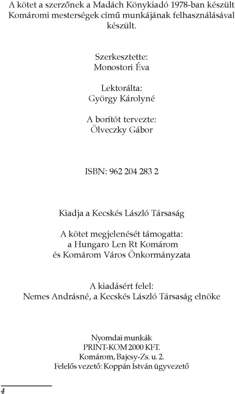 László Társaság A kötet megjelenését támogatta: a Hungaro Len Rt Komárom és Komárom Város Önkormányzata A kiadásért felel: Nemes