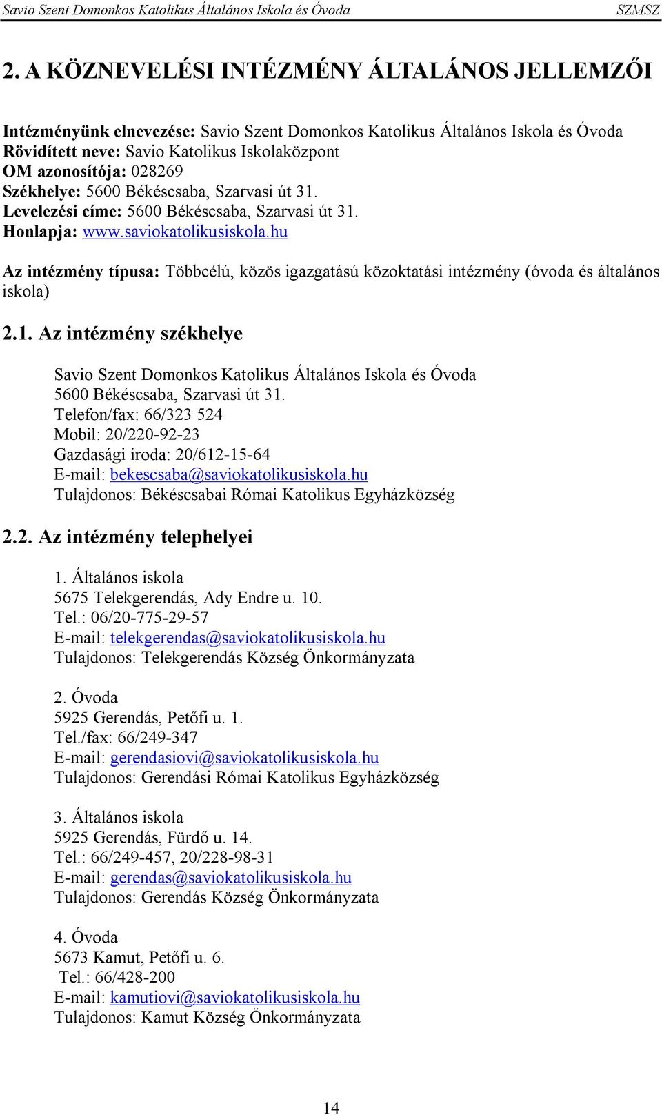 hu Az intézmény típusa: Többcélú, közös igazgatású közoktatási intézmény (óvoda és általános iskola) 2.1.