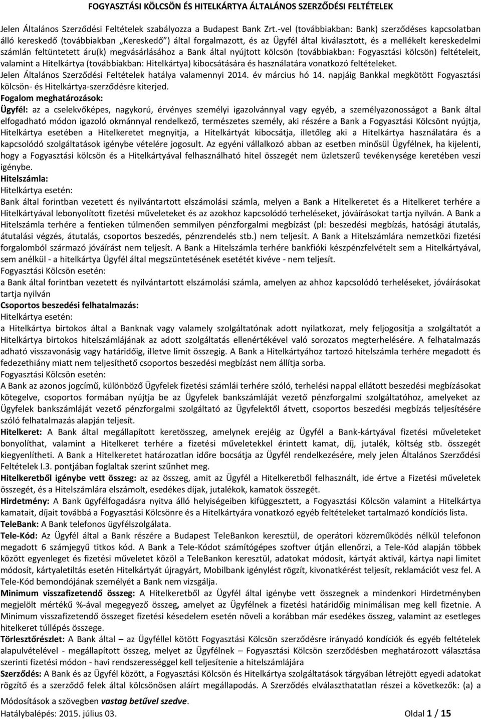 áru(k) megvásárlásához a Bank által nyújtott kölcsön (továbbiakban: Fogyasztási kölcsön) feltételeit, valamint a Hitelkártya (továbbiakban: Hitelkártya) kibocsátására és használatára vonatkozó