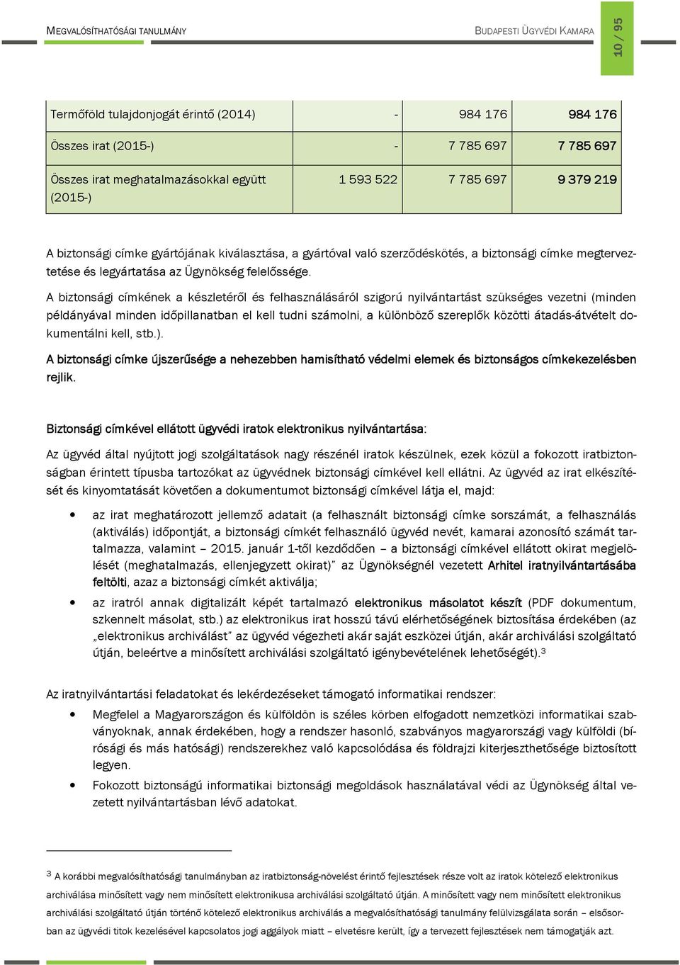 A biztonsági címkének a készletéről és felhasználásáról szigorú nyilvántartást szükséges vezetni (minden példányával minden időpillanatban el kell tudni számolni, a különböző szereplők közötti