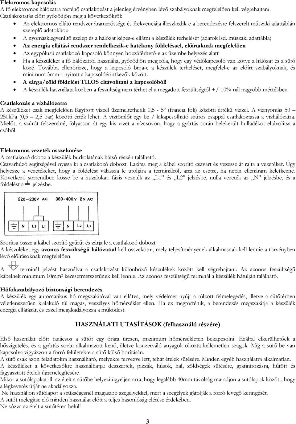 nyomáskiegyenlítő szelep és a hálózat képes-e ellátni a készülék terhelését (adatok lsd.