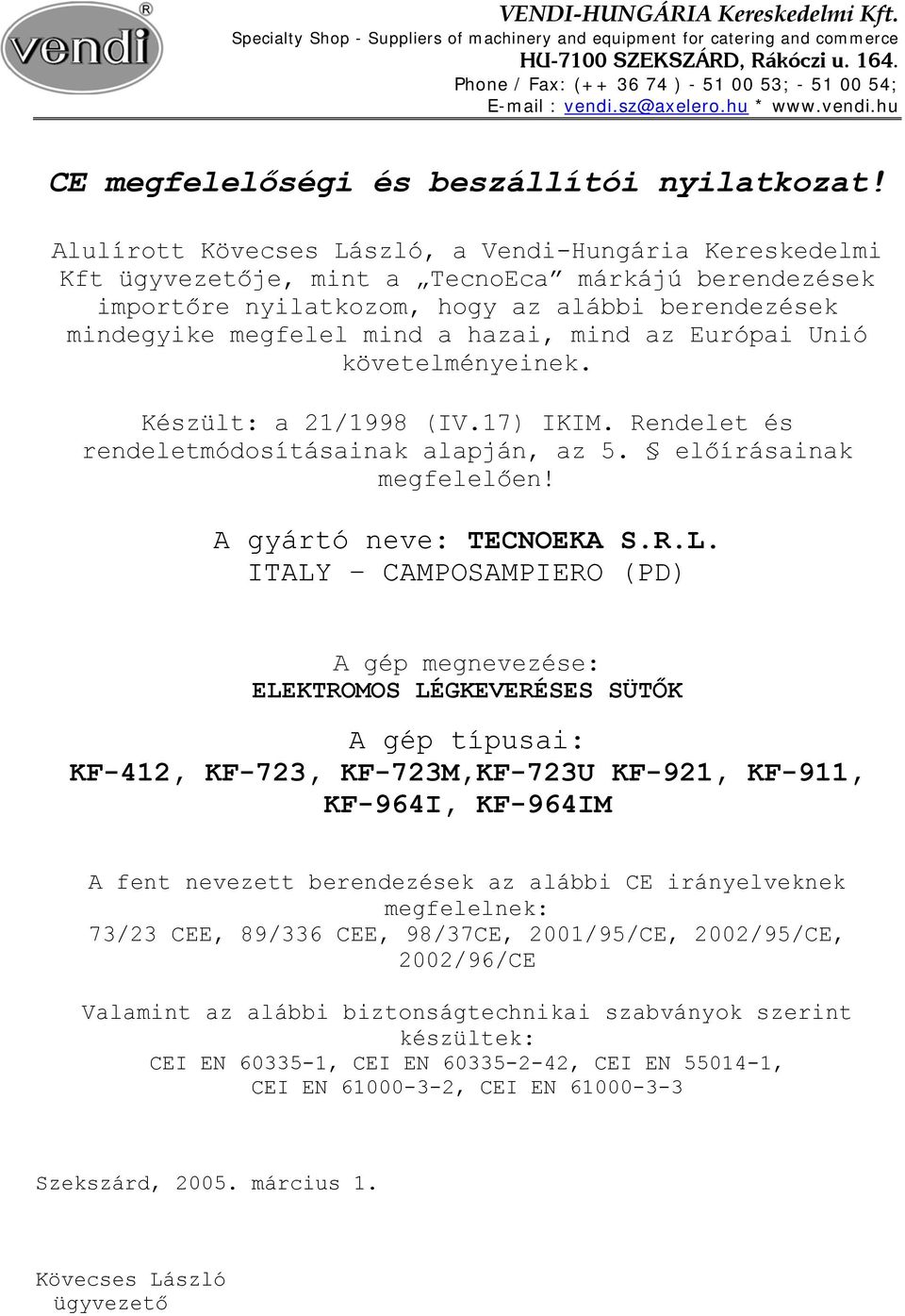 Alulírott Kövecses László, a Vendi-Hungária Kereskedelmi Kft ügyvezetője, mint a TecnoEca márkájú berendezések importőre nyilatkozom, hogy az alábbi berendezések mindegyike megfelel mind a hazai,