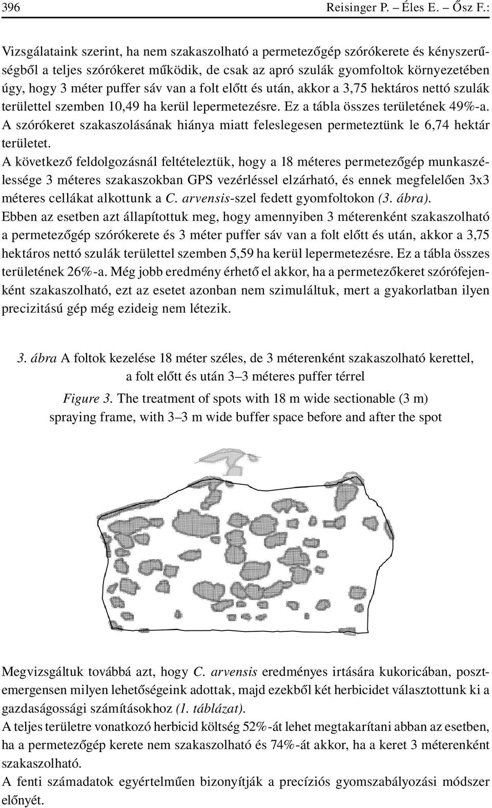 puffer sáv van a folt elôtt és után, akkor a 3,75 hektáros nettó szulák területtel szemben 10,49 ha kerül lepermetezésre. Ez a tábla összes területének 49%-a.