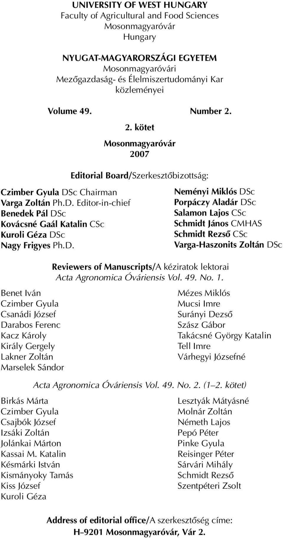 Mosonmagyaróvári Mezôgazdaság- és Élelmiszertudományi Kar közleményei Volume 49. Number 2. Czimber Gyula DSc Chairman Varga Zoltán Ph.D. Editor-in-chief Benedek Pál DSc Kovácsné Gaál Katalin CSc Kuroli Géza DSc Nagy Frigyes Ph.