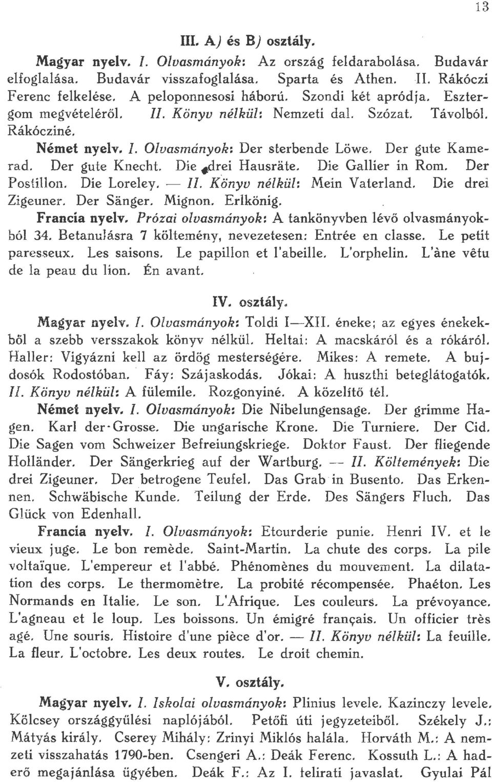 ei Hausrate. Die Gaier in Rom. Der Postion. Die Loreey. - II. Könyv nékü: Mein Vaterand. Die drei Zigeuner. Der Sanger. Mignon. Erkönig. Francia nyev.