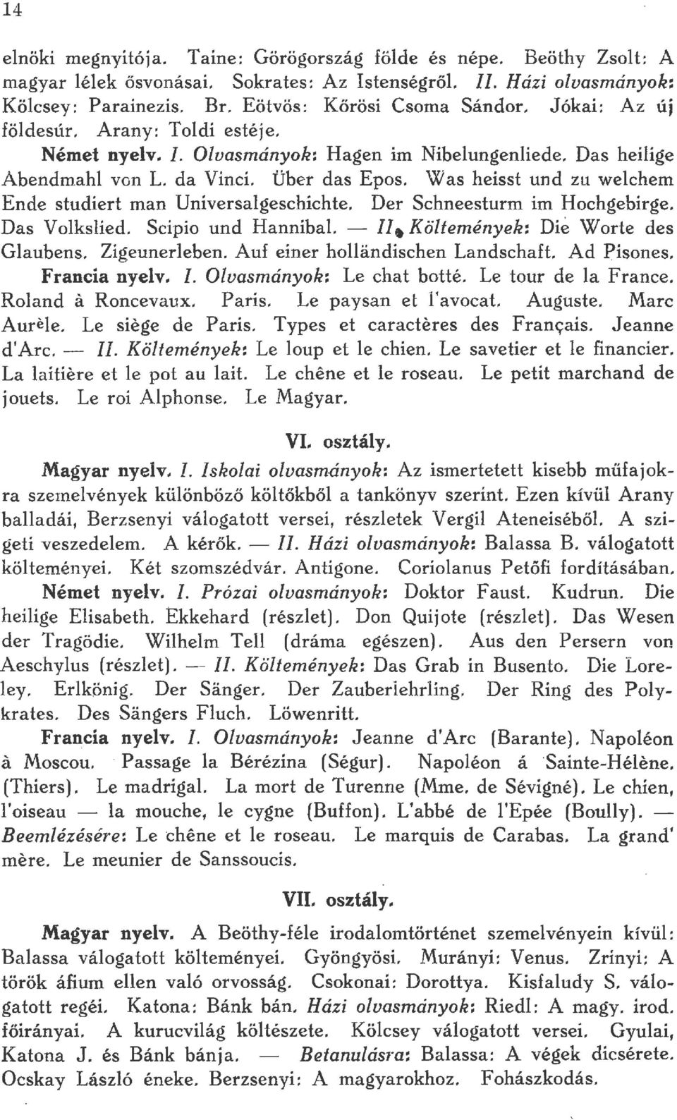 Was heisst und zu wechen1 Ende studiert man Universageschichte. Der Schneesturm im Hochgebirge. Das Voksied. Scipio und Hanniba. - II. Kötemények: Die Worte des Gaubens. Zigeunereben.