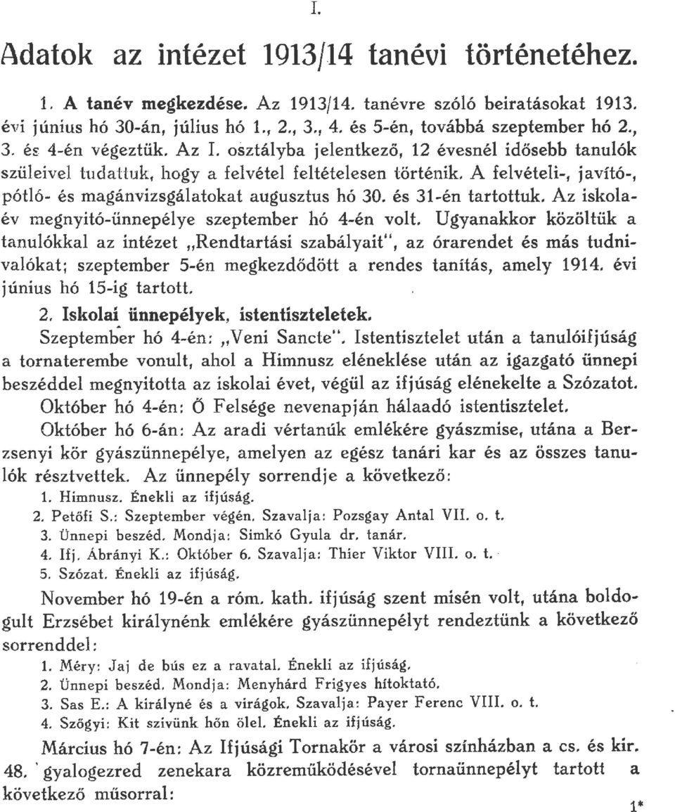 és 31-én tartottuk Az iskoaév megnyitó-ünnepéye szeptember hó 4-én vot. Ugyanakkor közötük a tanuókka az intézet "Rendtartási szabáyait", az órarendet és más tudnivaókat; szeptember 5-én m.