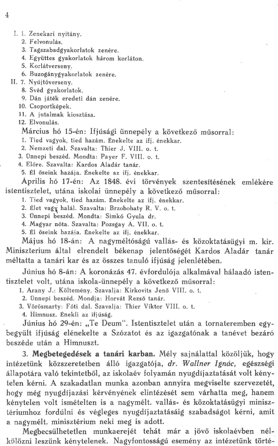 Nemzeti da. Szavata: Thi er J. VIII. o. t. 3. Ünnepi beszéd. Mondta: Payer F. VIII. o. t. 4. Eőre. Szavata: Kardos Aadár tanár. 5. É őseink hazája. Énekete az ifj. énekkar. Áprii~ hó 17-én: Az 1848.