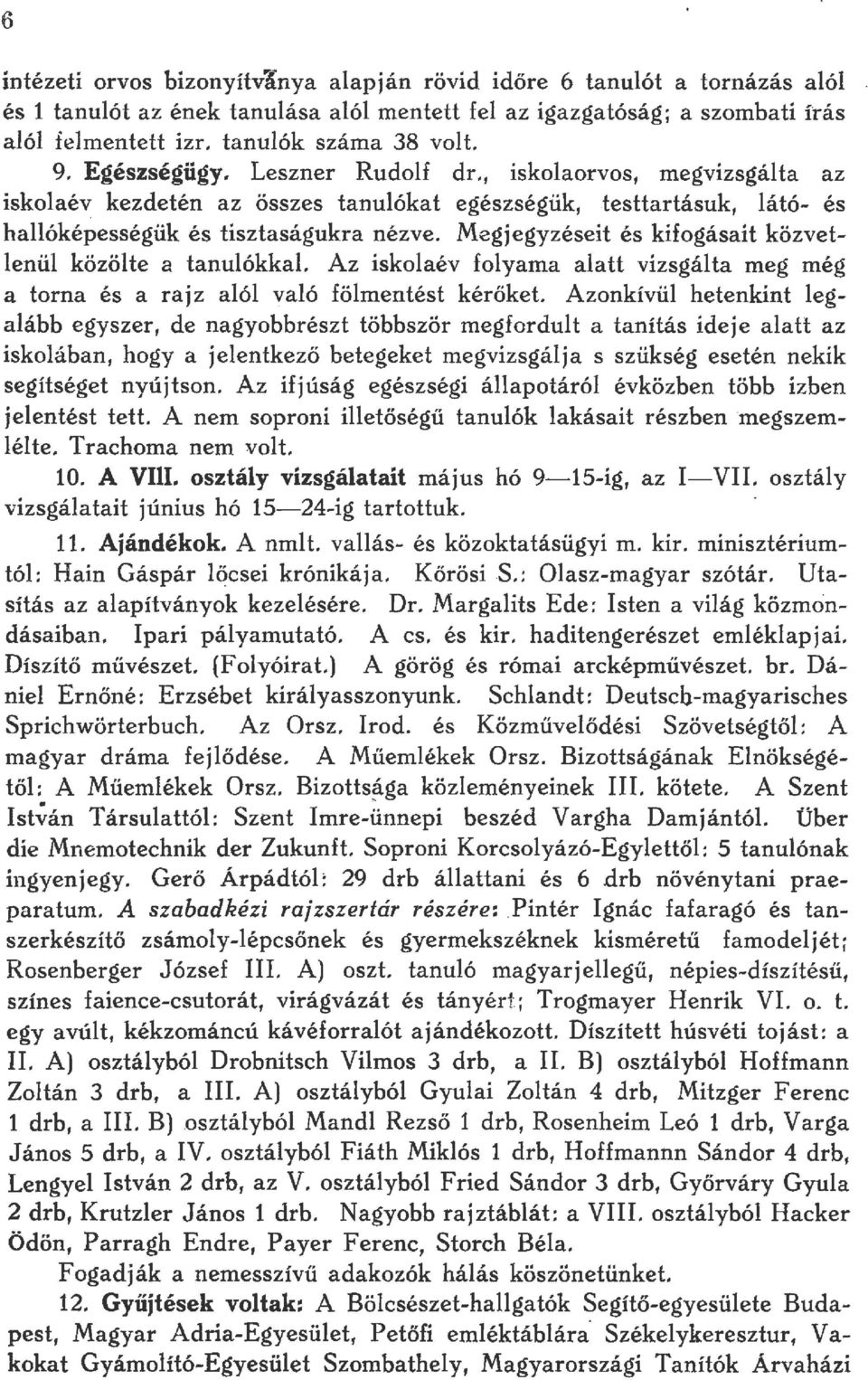 Megjegyzéseit és kifogásait közveten ü közöte a tanuókkal Az iskoaév foyama aatt vizsgáta meg még a torna és a rajz aó yaó fömentést kérőket Azonkívü hetenkint egaább egyszer, de nagyobbr~szt