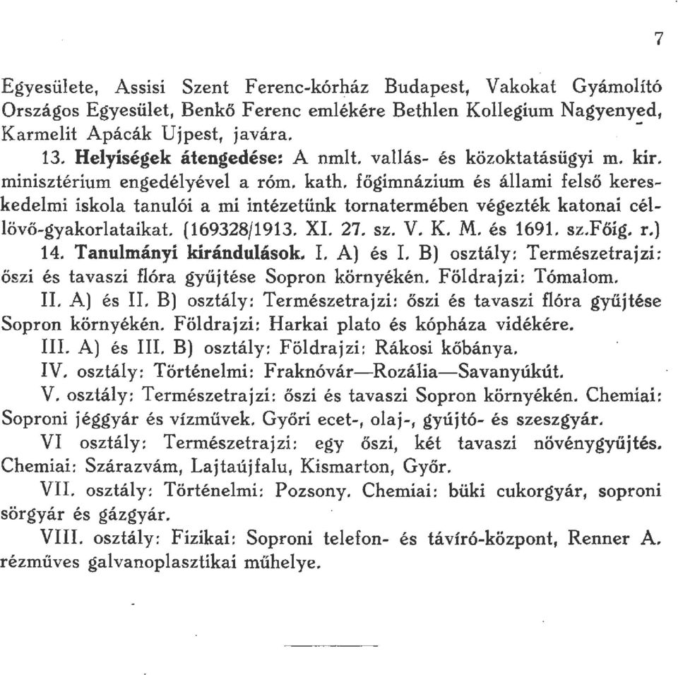 XL 27. sz. V. K. M. és 1691. sz.főig. r.) 14. Tanumányi kiránduások. L A) és L B) osztáy: Természetrajzi: őszi és tavaszi fóra gyűjtése Sopron környékén. Födrajzi: Tómaom.