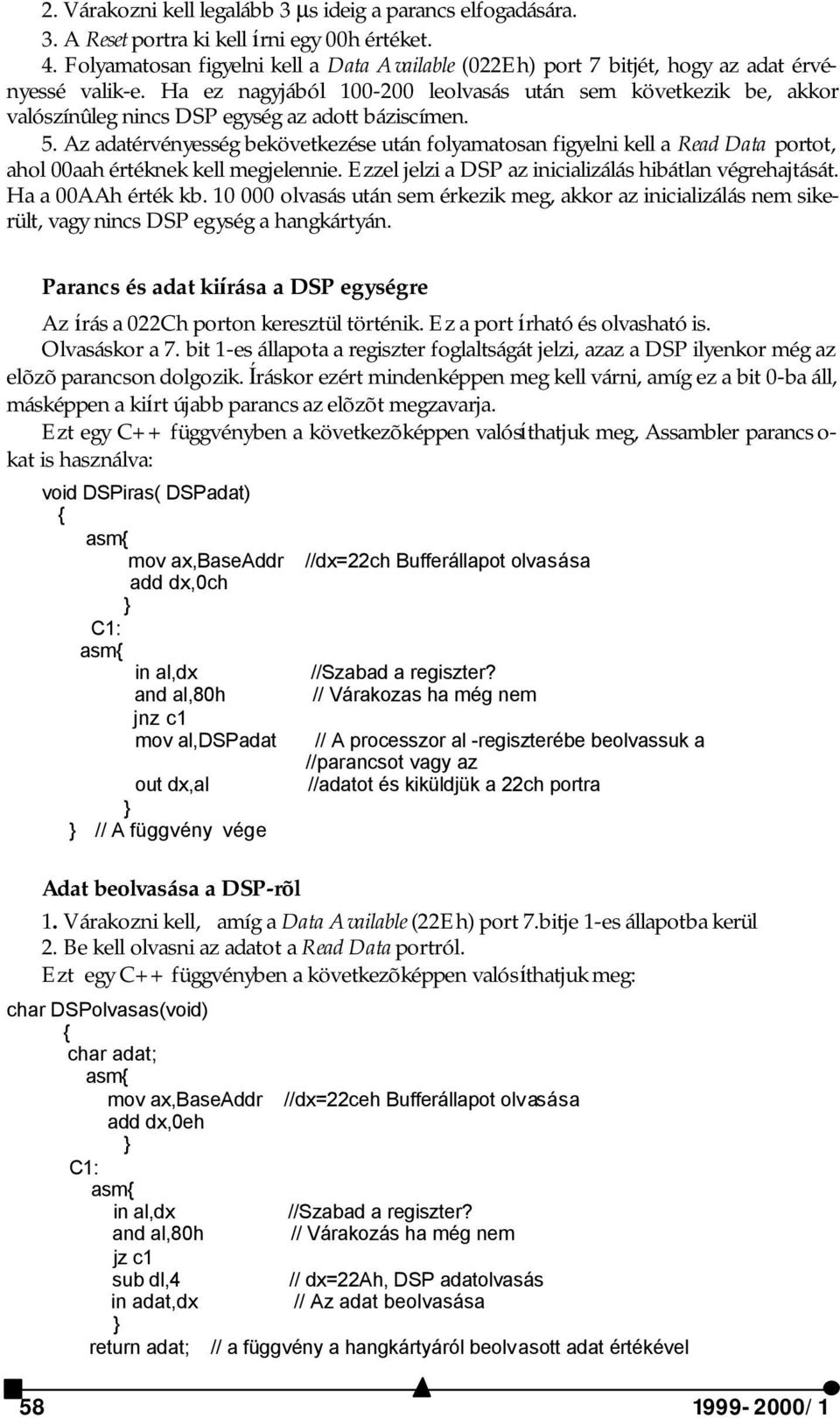 Ha ez nagyjából 100-200 leolvasás után sem következik be, akkor valószínûleg nincs DSP egység az adott báziscímen. 5.