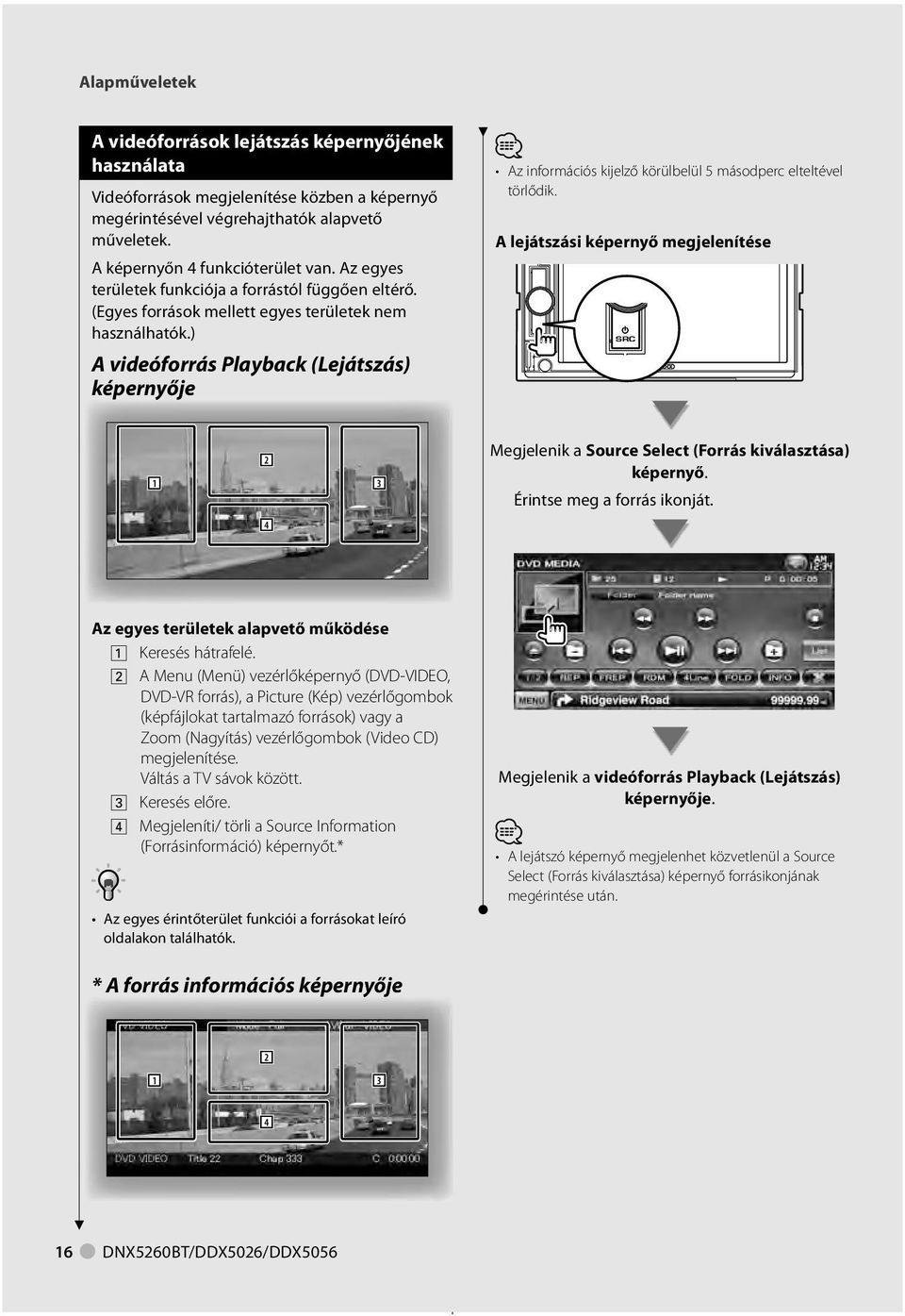 ) A videóforrás Playback (Lejátszás) képernyője Az információs kijelző körülbelül 5 másodperc elteltével törlődik.