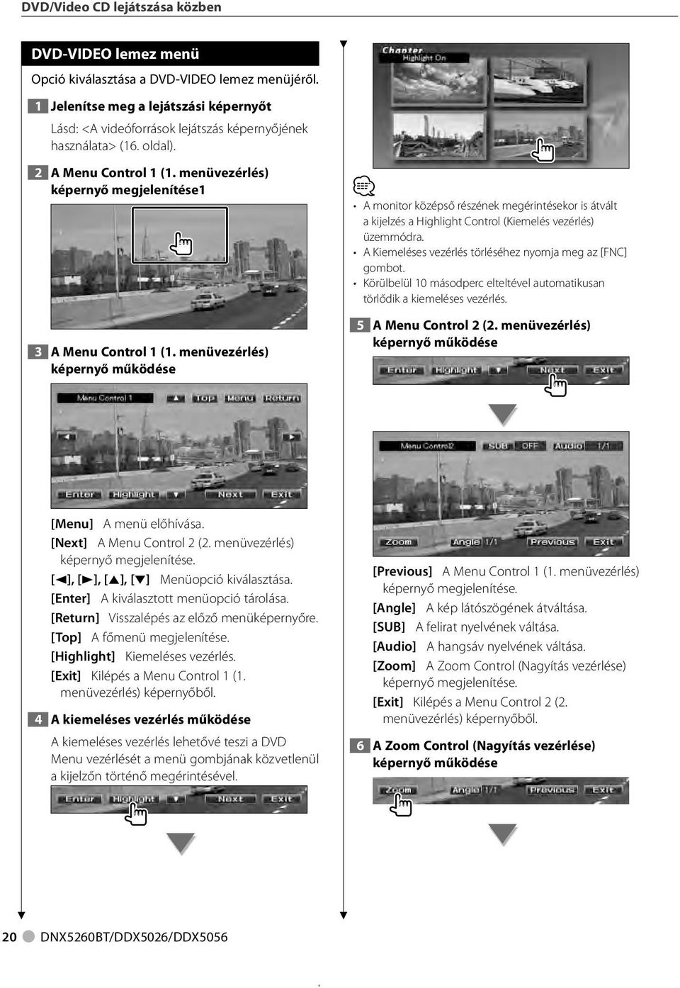 menüvezérlés) képernyő működése A monitor középső részének megérintésekor is átvált a kijelzés a Highlight Control (Kiemelés vezérlés) üzemmódra.