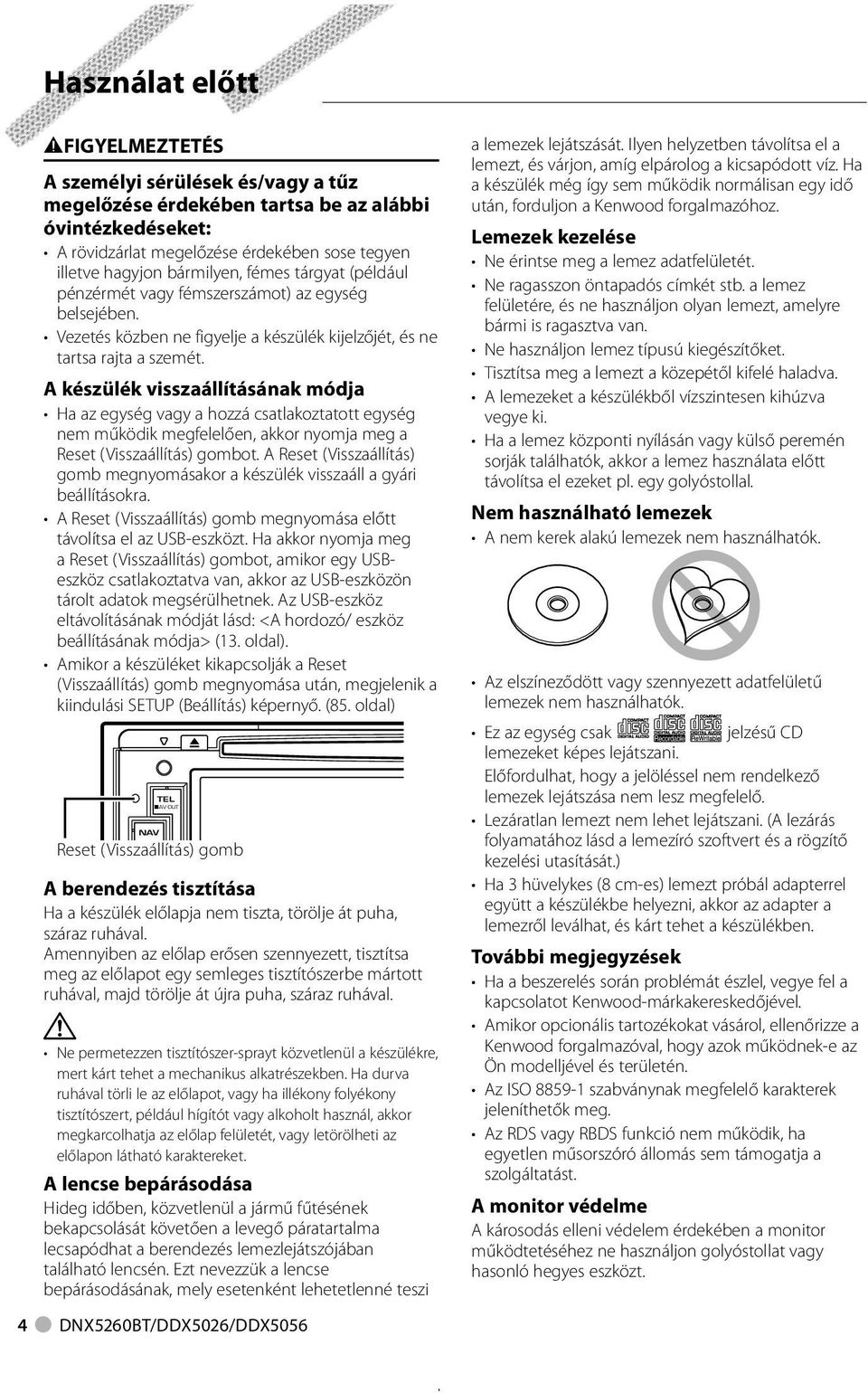 A készülék visszaállításának módja Ha az egység vagy a hozzá csatlakoztatott egység nem működik megfelelően, akkor nyomja meg a Reset (Visszaállítás) gombot.