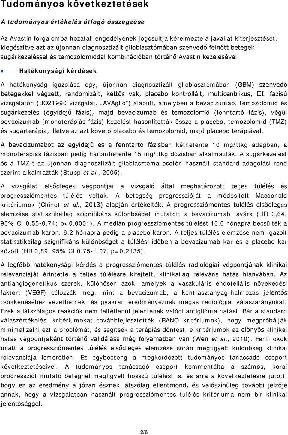 Hatékonysági kérdések A hatékonyság igazolása egy, újonnan diagnosztizált glioblasztómában (GBM) szenvedő betegekkel végzett, randomizált, kettős vak, placebo kontrollált, multicentrikus, III.