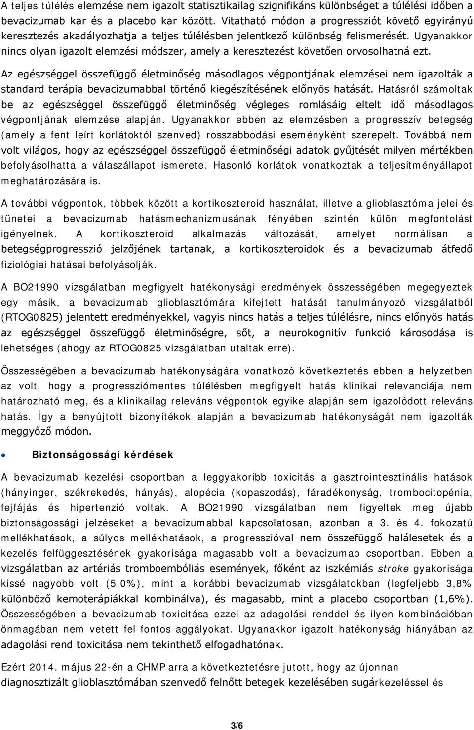 Ugyanakkor nincs olyan igazolt elemzési módszer, amely a keresztezést követően orvosolhatná ezt.