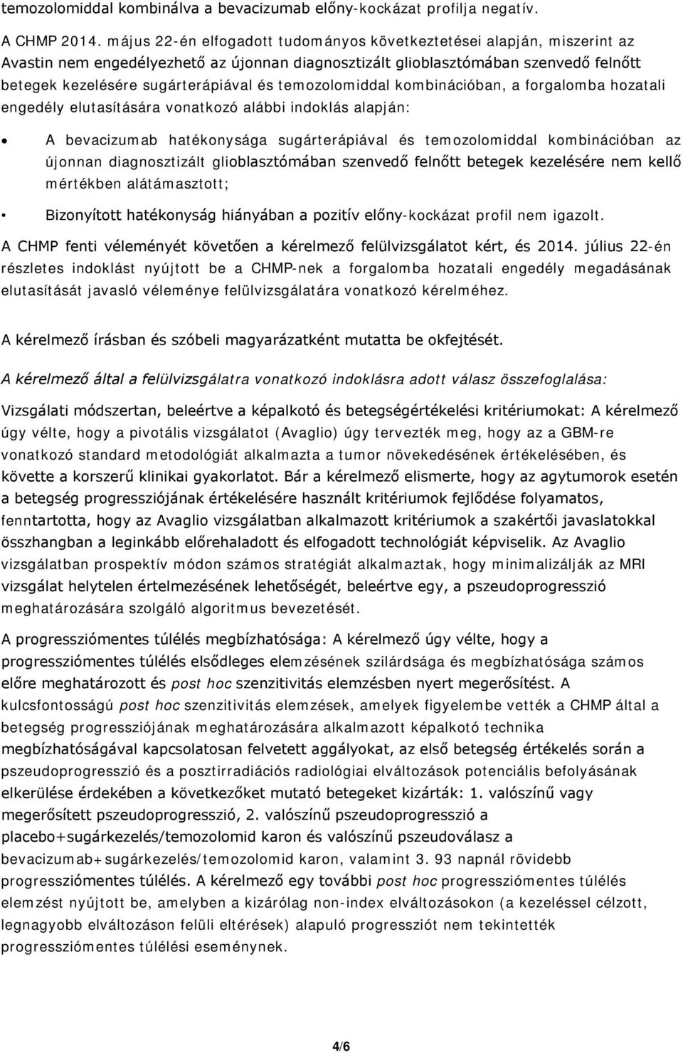 temozolomiddal kombinációban, a forgalomba hozatali engedély elutasítására vonatkozó alábbi indoklás alapján: A bevacizumab hatékonysága sugárterápiával és temozolomiddal kombinációban az újonnan