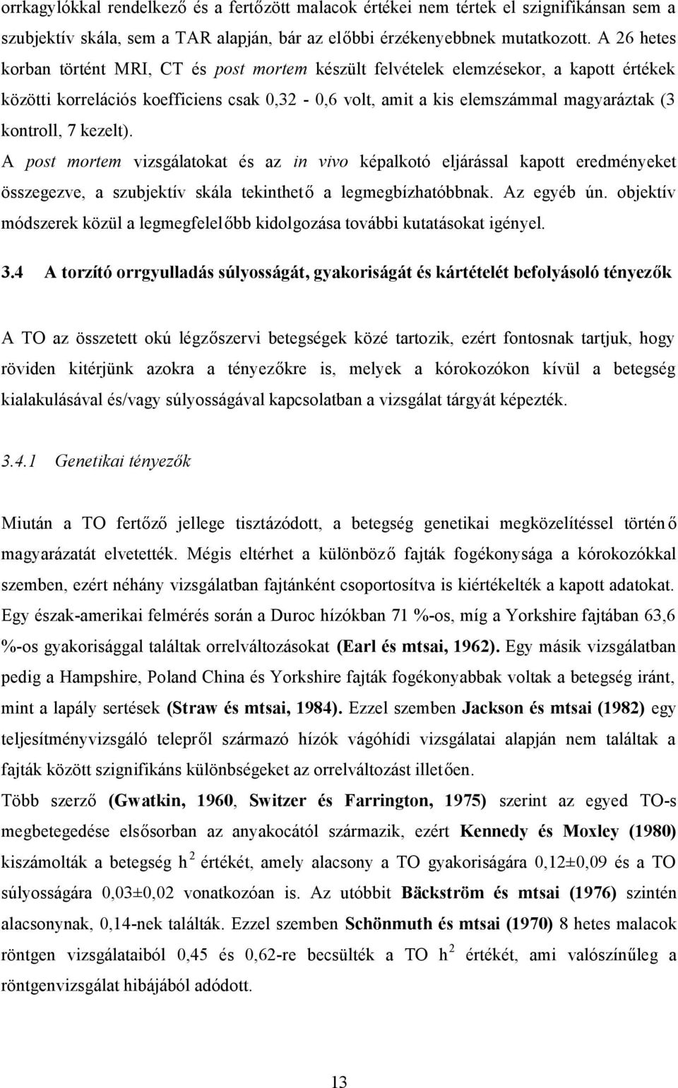 kezelt). A post mortem vizsgálatokat és az in vivo képalkotó eljárással kapott eredményeket összegezve, a szubjektív skála tekinthető a legmegbízhatóbbnak. Az egyéb ún.