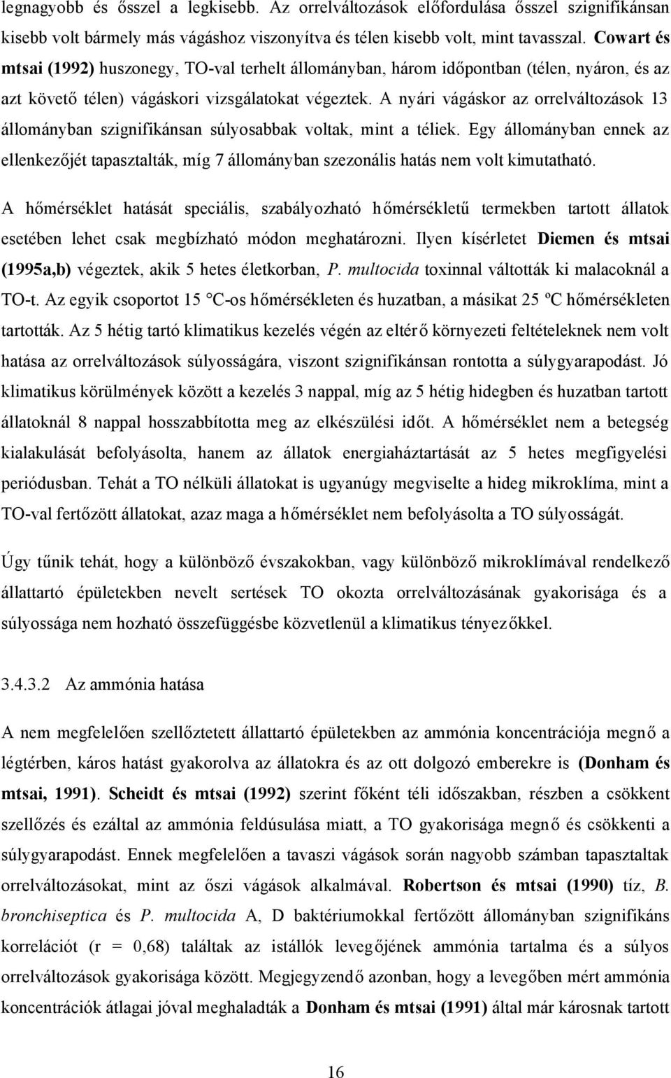 A nyári vágáskor az orrelváltozások 13 állományban szignifikánsan súlyosabbak voltak, mint a téliek.