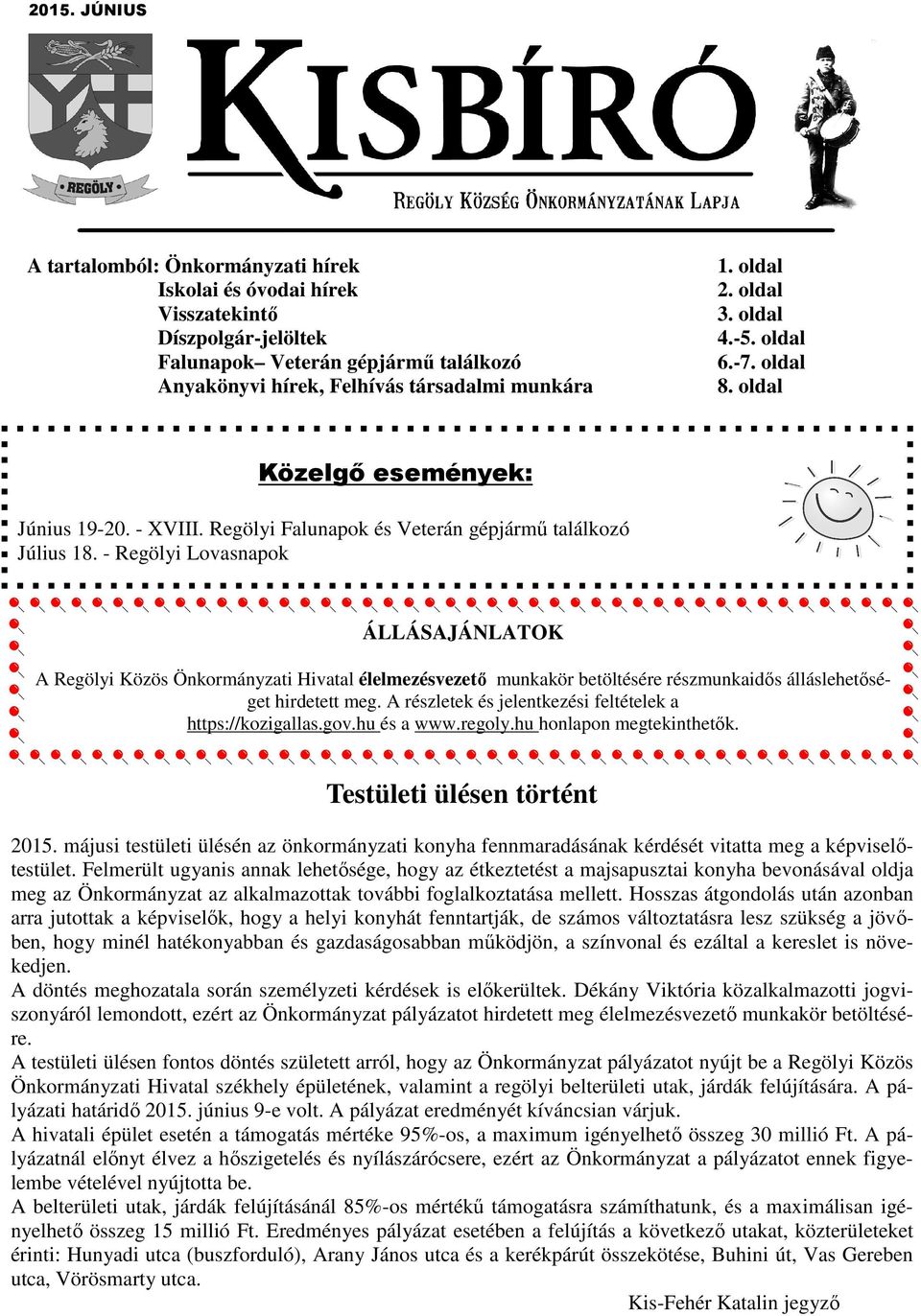 - Regölyi Lovasnapok ÁLLÁSAJÁNLATOK A Regölyi Közös Önkormányzati Hivatal élelmezésvezető munkakör betöltésére részmunkaidős álláslehetőséget hirdetett meg.