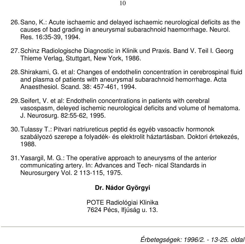 et al: Changes of endothelin concentration in cerebrospinal fluid and plasma of patients with aneurysmal subarachnoid hemorrhage. Acta Anaesthesiol. Scand. 38: 457-461, 1994. 29. Seifert, V.