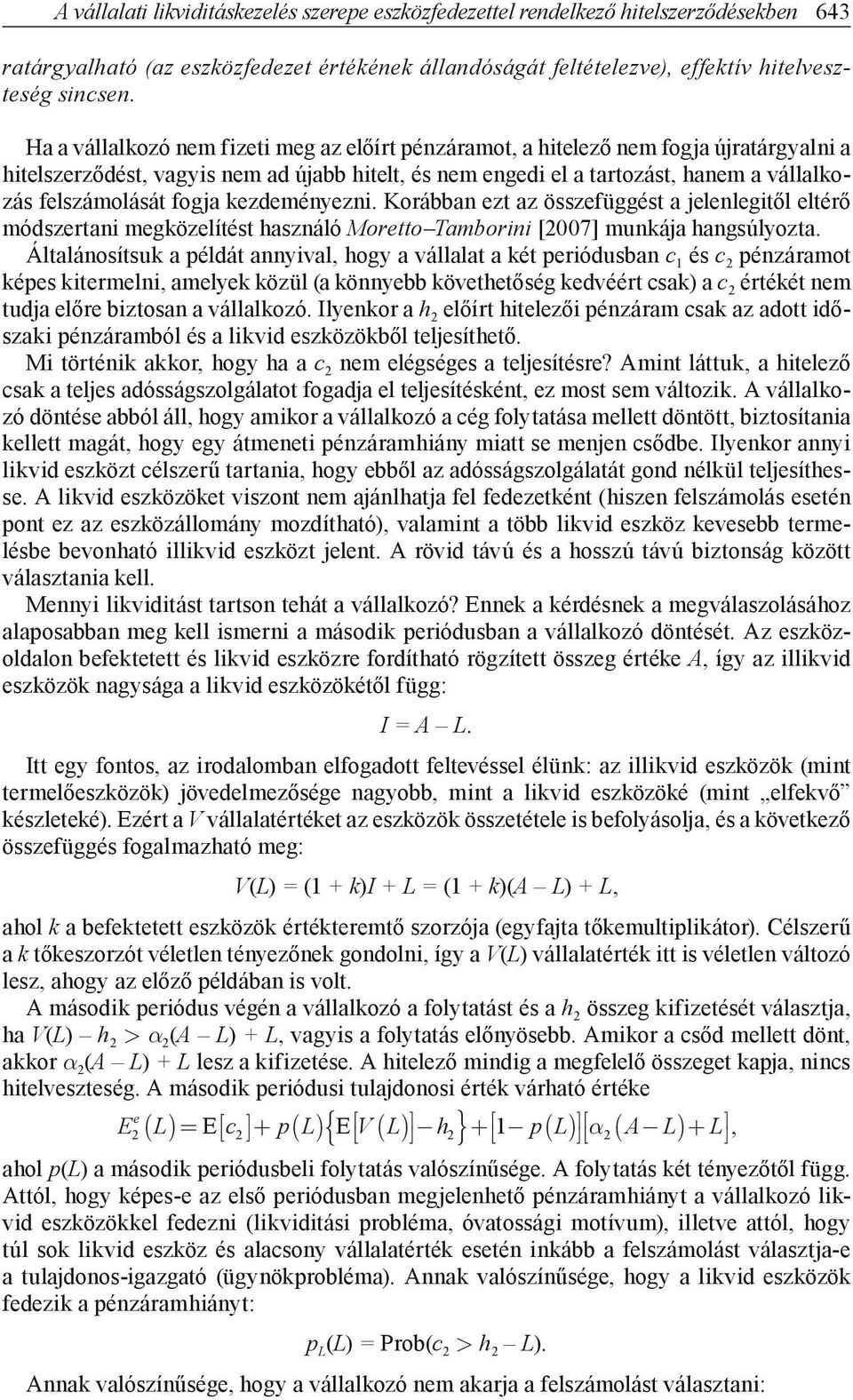 Korábban zt az összfüggést a jlnlgitől ltérő módszrtani mgközlítést használó Mortto Tamborini [2007] munkája hangsúlyozta.