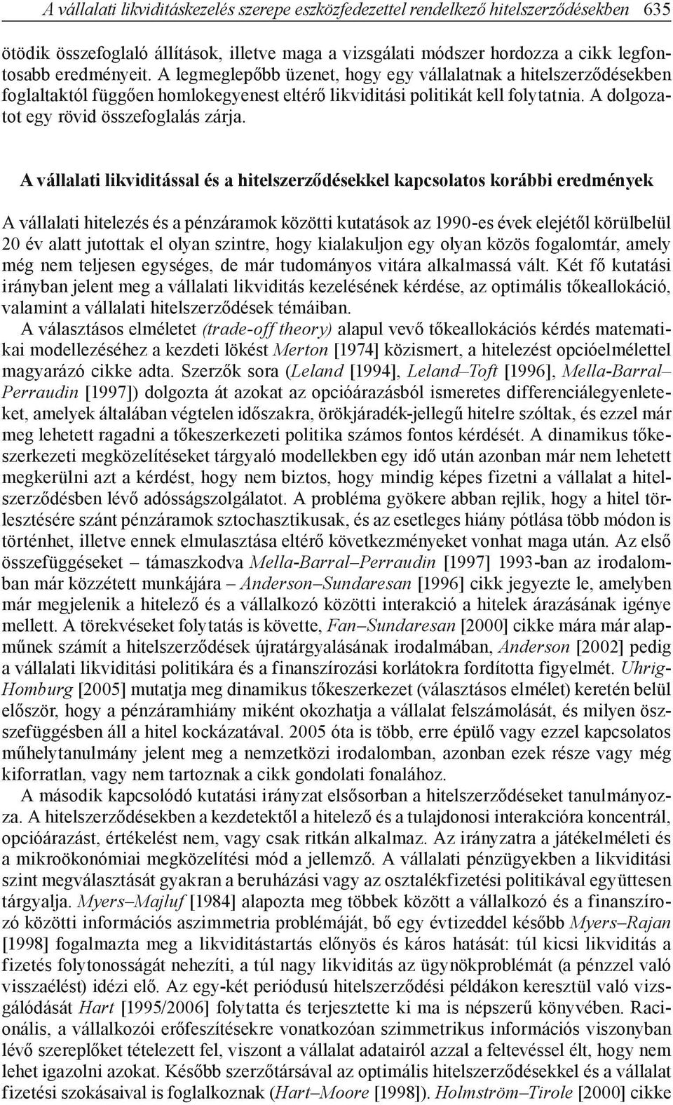 A vállalati likviditással és a hitlszrződéskkl kapcsolatos korábbi rdményk A vállalati hitlzés és a pénzáramok közötti kutatások az 1990-s évk ljétől körülblül 20 év alatt jutottak l olyan szintr