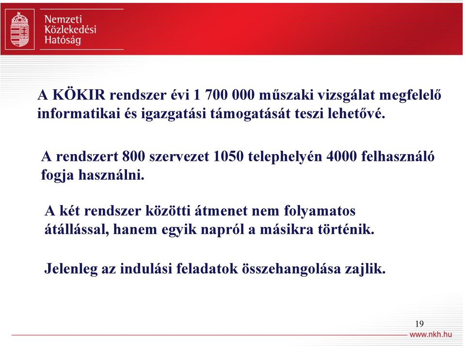 A rendszert 800 szervezet 1050 telephelyén 4000 felhasználó fogja használni.