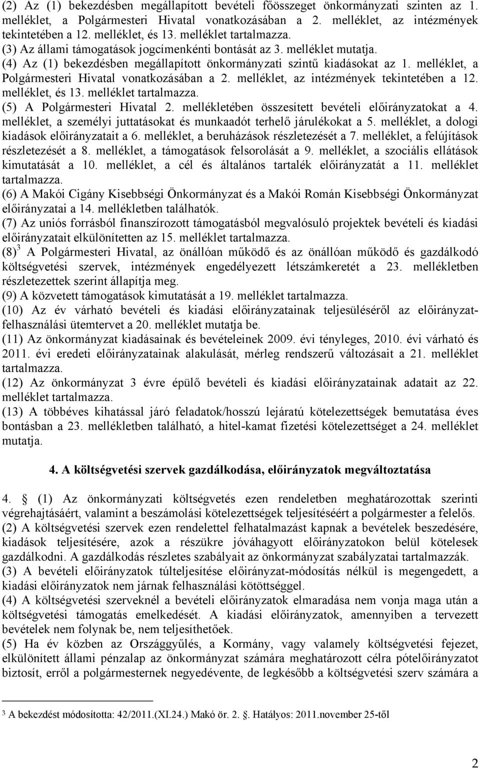 melléklet, a Polgármesteri Hivatal vonatkozásában a 2. melléklet, az intézmények tekintetében a 12. melléklet, és 13. melléklet tartalmazza. (5) A Polgármesteri Hivatal 2.