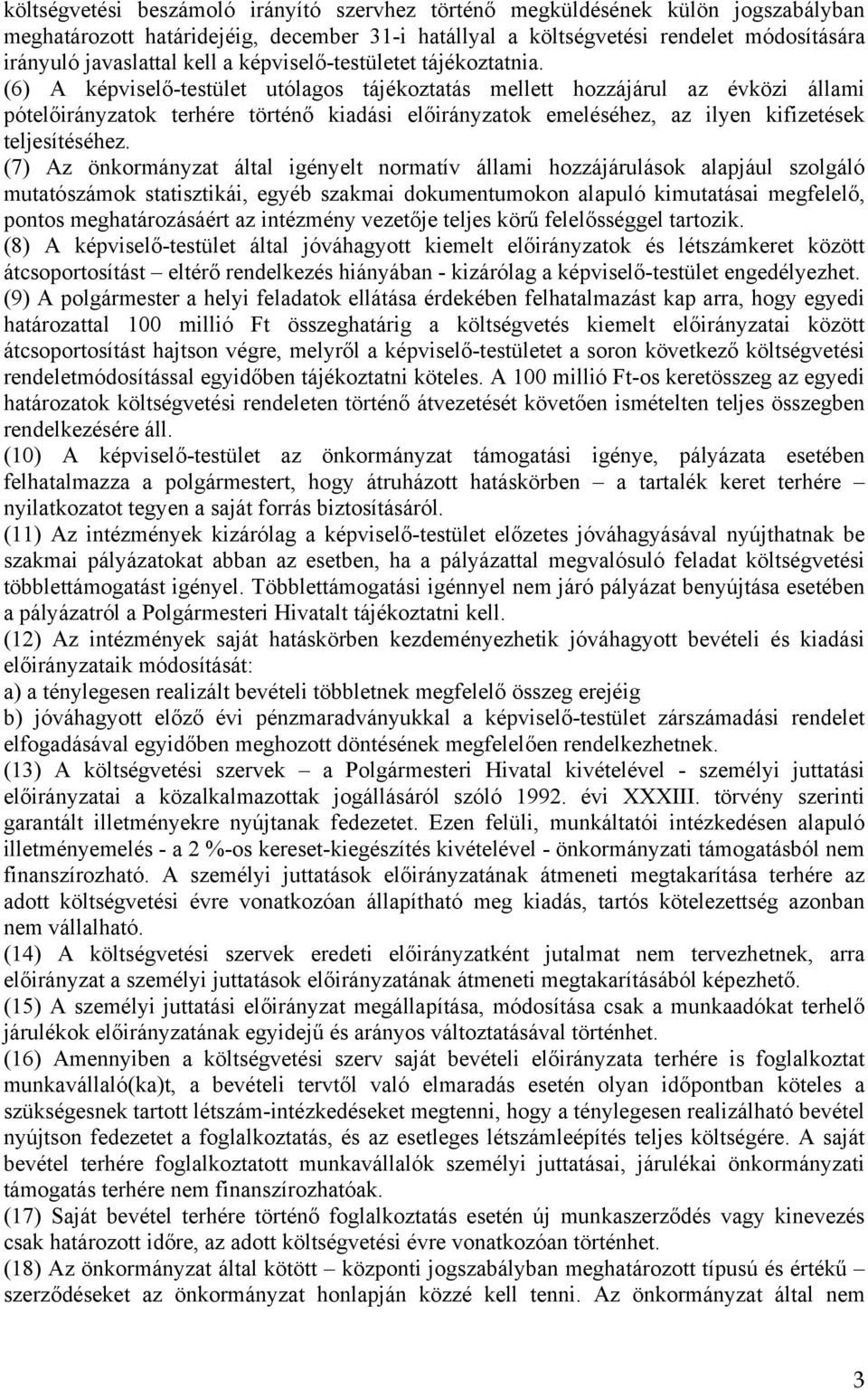 (6) A képviselő-testület utólagos tájékoztatás mellett hozzájárul az évközi állami pótelőirányzatok terhére történő kiadási előirányzatok emeléséhez, az ilyen kifizetések teljesítéséhez.