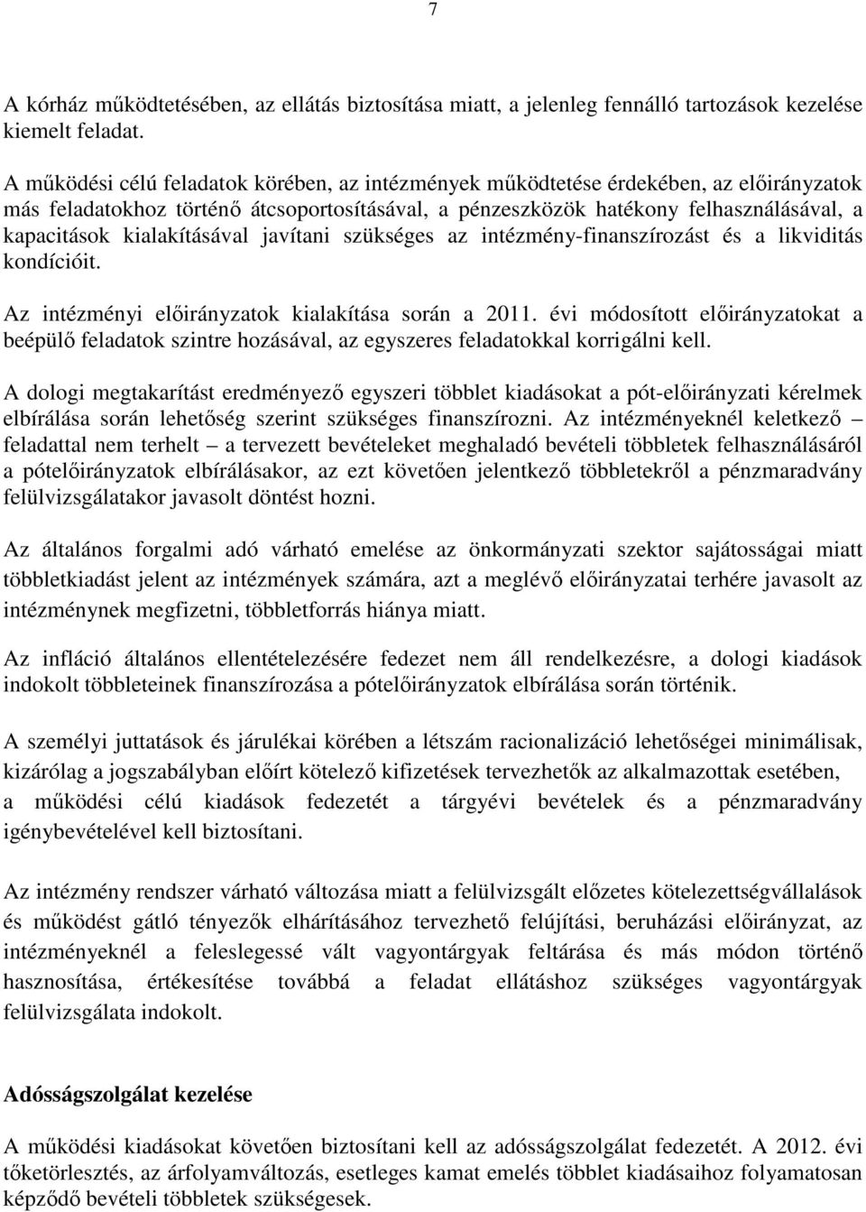 kialakításával javítani szükséges az intézmény-finanszírozást és a likviditás kondícióit. Az intézményi előirányzatok kialakítása során a 2011.