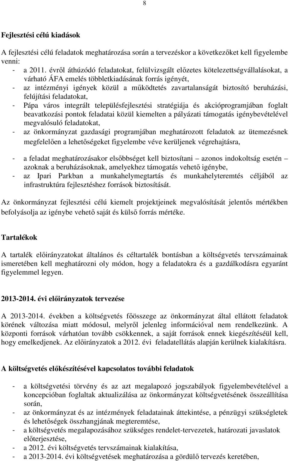 biztosító beruházási, felújítási feladatokat, - Pápa város integrált településfejlesztési stratégiája és akcióprogramjában foglalt beavatkozási pontok feladatai közül kiemelten a pályázati támogatás