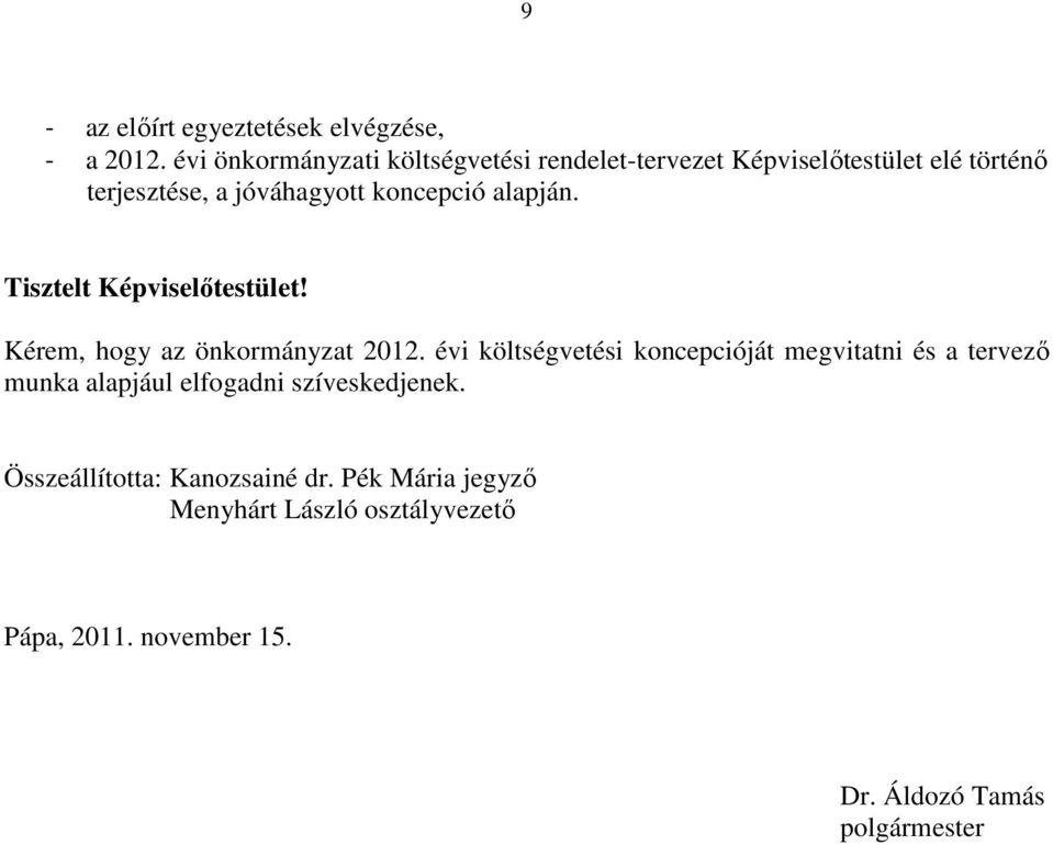 koncepció alapján. Tisztelt Képviselőtestület! Kérem, hogy az önkormányzat 2012.