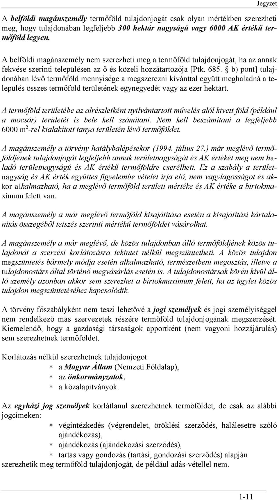 b) pont] tulajdonában lévő termőföld mennyisége a megszerezni kívánttal együtt meghaladná a település összes termőföld területének egynegyedét vagy az ezer hektárt.