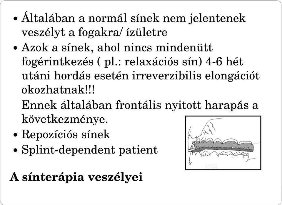 : relaxációs sín) 4-6 hét utáni hordás esetén irreverzibilis elongációt okozhatnak!