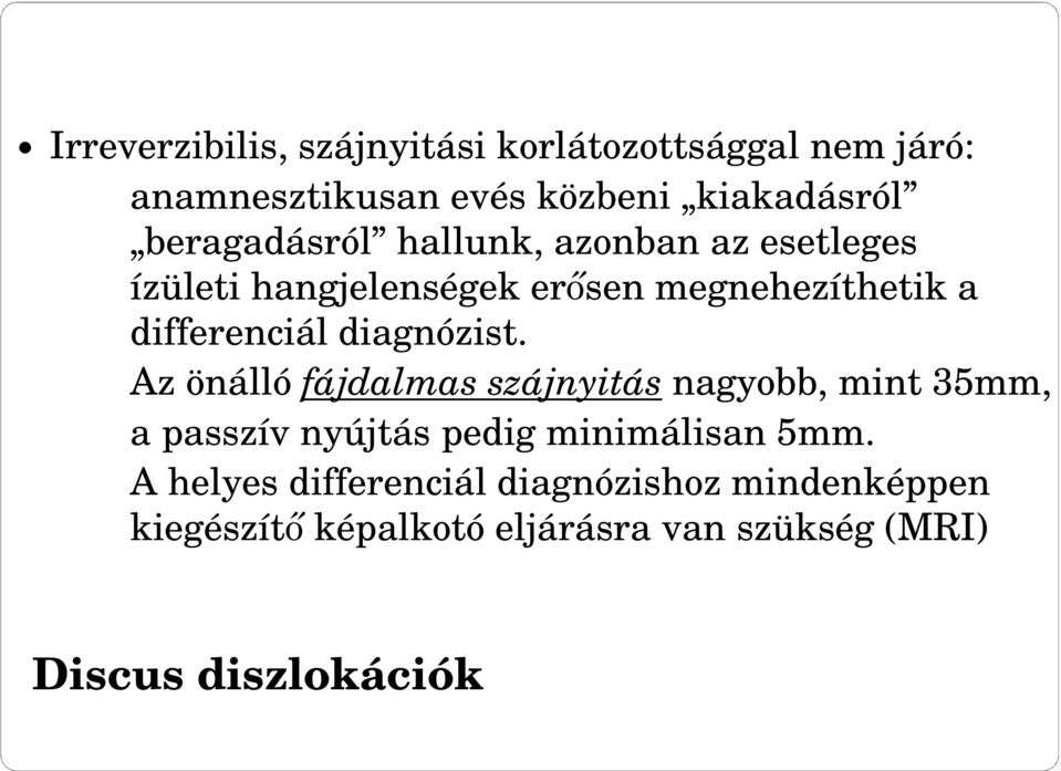 diagnózist. Az önálló fájdalmas szájnyitás nagyobb, mint 35mm, a passzív nyújtás pedig minimálisan 5mm.