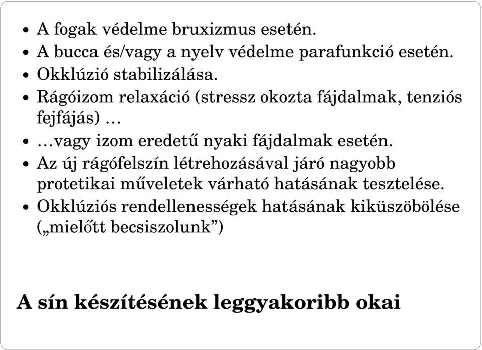 Rágóizom relaxáció (stressz okozta fájdalmak, tenziós fejfájás) vagy izom eredető nyaki fájdalmak esetén.