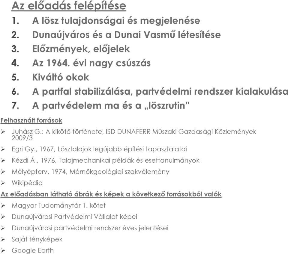 : A kikötő története, ISD DUNAFERR Műszaki Gazdasági Közlemények 2009/3 Egri Gy., 1967, Lösztalajok legújabb építési tapasztalatai Kézdi Á.