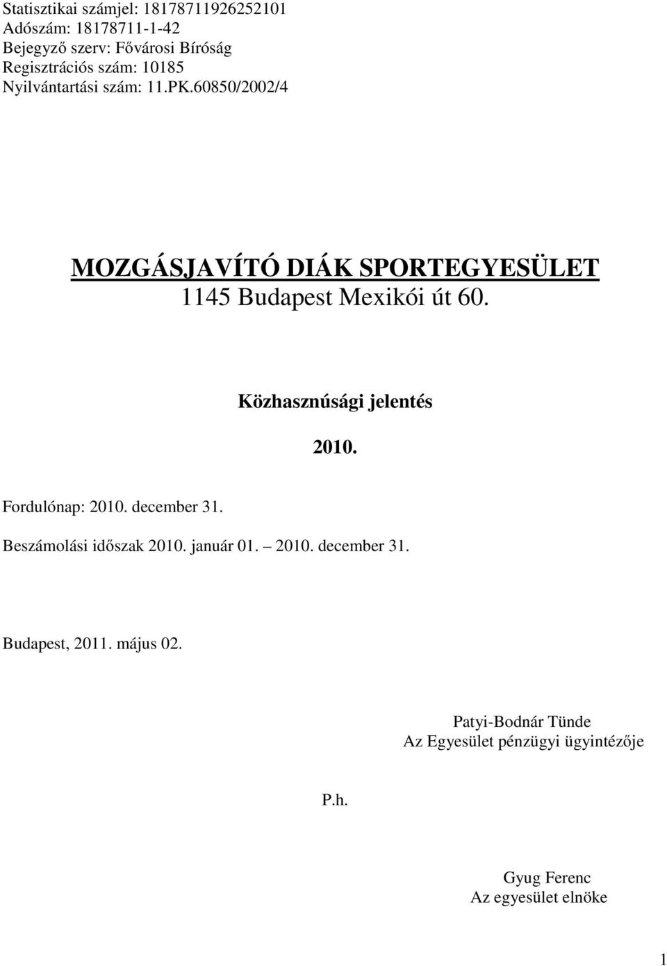 Közhasznúsági jelentés 2010. Fordulónap: 2010. december 31. Beszámolási időszak 2010. január 01. 2010. december 31. Budapest, 2011.