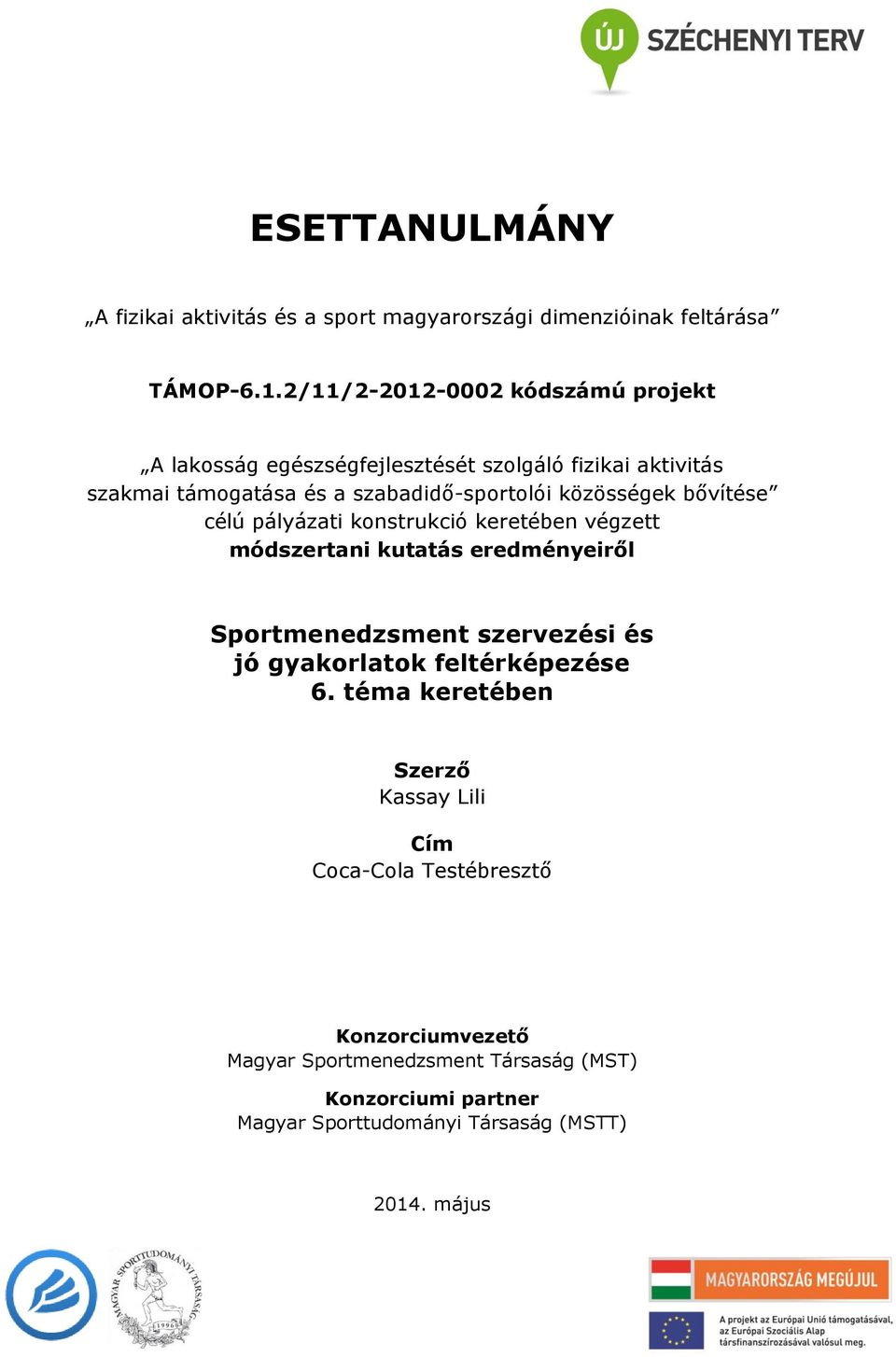 közösségek bővítése célú pályázati konstrukció keretében végzett módszertani kutatás eredményeiről Sportmenedzsment szervezési és jó gyakorlatok