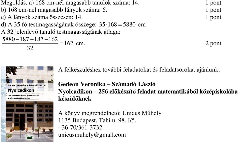 32 A felkészüléshez további feladatokat és feladatsorokat ajánlunk: Gedeon Veronika Számadó László Nyolcadikon 256 előkészítő