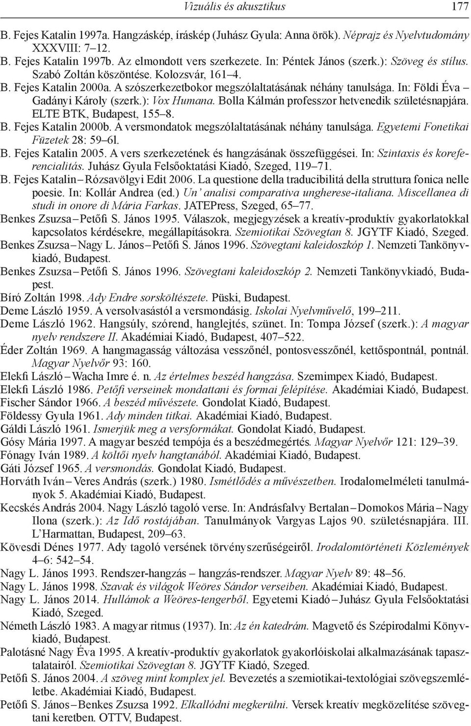 In: Földi Éva Gadányi Károly (szerk.): Vox Humana. Bolla Kálmán professzor hetvenedik születésnapjára. ELTE BTK, Budapest, 155 8. B. Fejes Katalin 2000b.