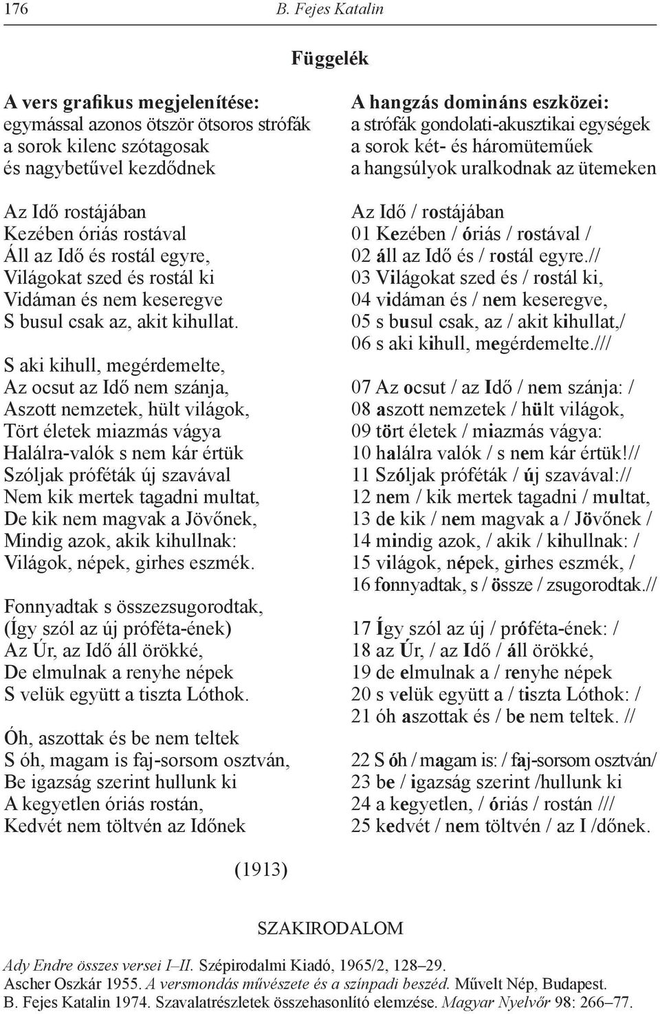 gondolati-akusztikai egységek a sorok két- és háromüteműek a hangsúlyok uralkodnak az ütemeken Az Idő rostájában Az Idő / rostájában Kezében óriás rostával 01 Kezében / óriás / rostával / Áll az Idő