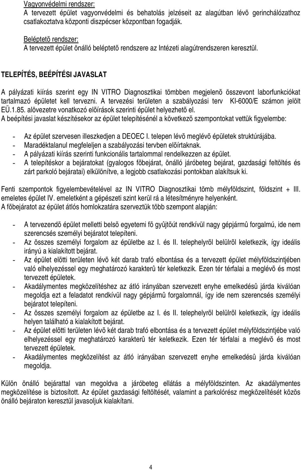 TELEPÍTÉS, BEÉPÍTÉSI JAVASLAT A pályázati kiírás szerint egy IN VITRO Diagnosztikai tömbben megjelenõ összevont laborfunkciókat tartalmazó épületet kell tervezni.