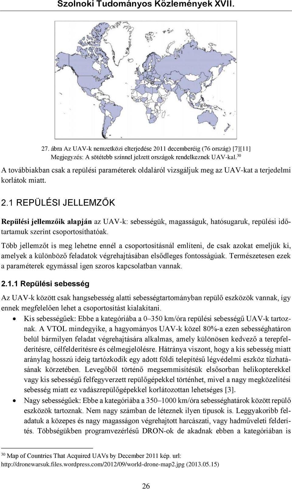 .1 REPÜLÉSI JELLEMZŐK Repülési jellemzőik alapján az UAV-k: sebességük, magasságuk, hatósugaruk, repülési időtartamuk szerint csoportosíthatóak.